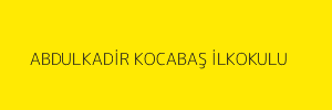 ABDULKADİR KOCABAŞ İLKOKULU